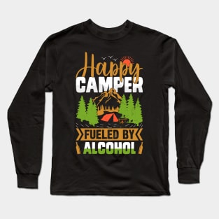 Happy Camper Fueled By Alcohol | Funny Drinking, Party Camping T Shirt | Camping t shirt Long Sleeve T-Shirt